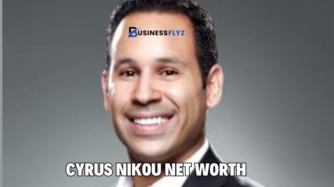 Cyrus Nikou Net Worth